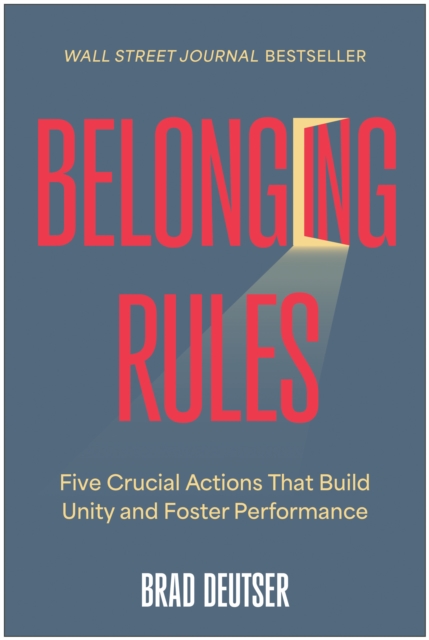 Belonging Rules : Five Crucial Actions That Build Unity and Foster Performance, Hardback Book