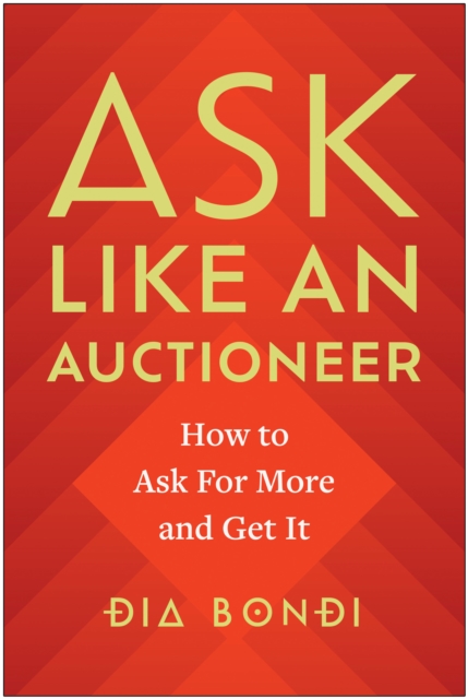 Ask Like an Auctioneer : How to Ask For More and Get It, Hardback Book