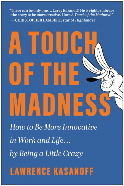 A Touch of the Madness : How to Be More Innovative in Work and Life . . . by Being a Little Crazy, Hardback Book