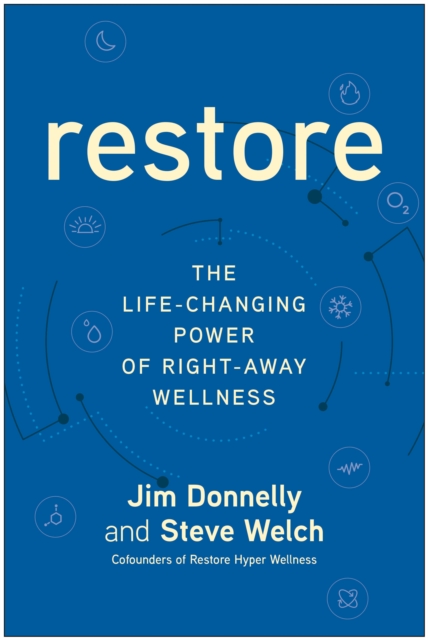 Restore : The Life-Changing Power of Right-Away Wellness, Hardback Book