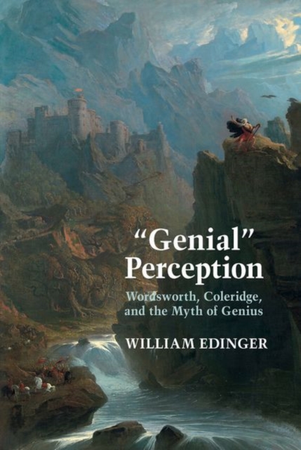 "Genial" Perception : Wordsworth, Coleridge and the Myth of Genius in the Long Eighteenth Century, Hardback Book