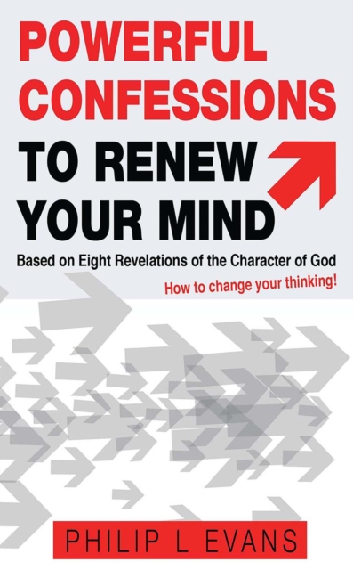 Powerful Confessions to Renew Your Mind: : Based on Eight Revelations of the Character of God, EPUB eBook
