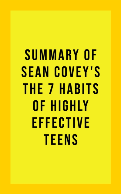Summary of Sean Covey's The 7 Habits of Highly Effective Teens, EPUB eBook