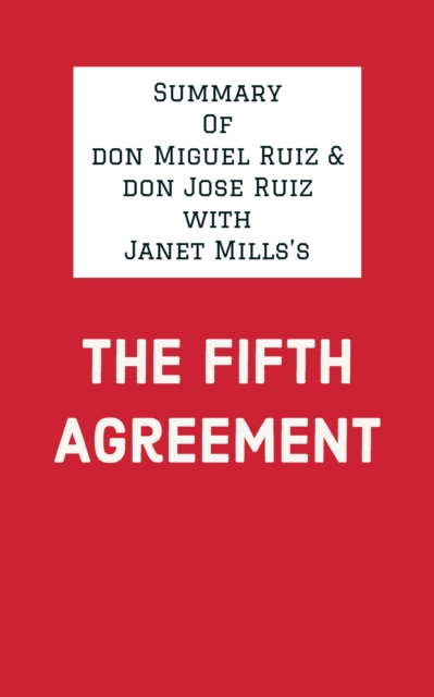 Summary of don Miguel Ruiz & don Jose Ruiz with Janet Mills's The Fifth Agreement, EPUB eBook