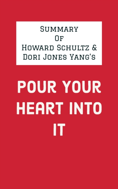 Summary of Howard Schultz and Dori Jones Yang's Pour Your Heart Into It, EPUB eBook