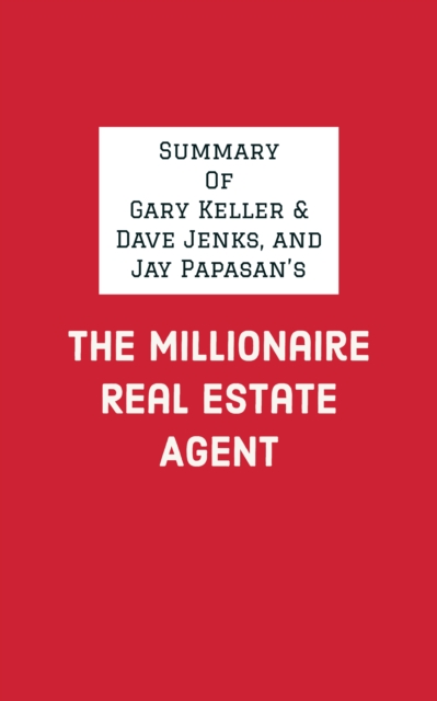Summary of Gary Keller & Dave Jenks, and Jay Papasan's The Millionaire Real Estate Agent, EPUB eBook