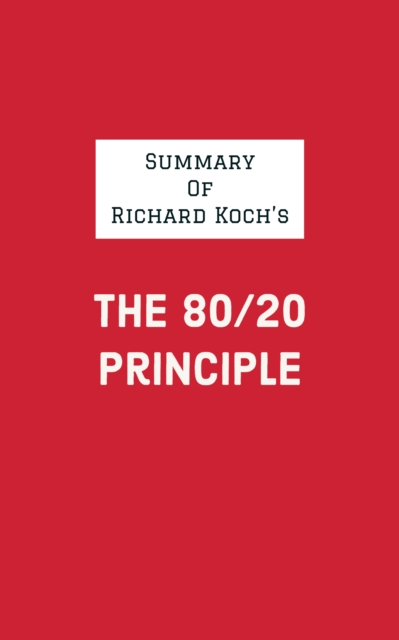 Summary of Richard Koch's The 80/20 Principle, EPUB eBook