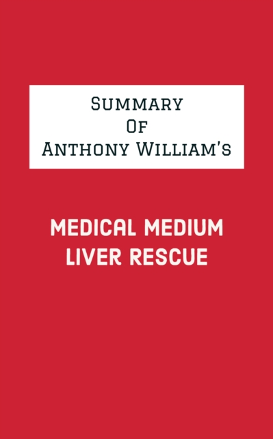 Summary of Anthony William's Medical Medium Liver Rescue, EPUB eBook