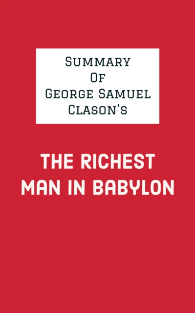Summary of George Samuel Clason's The Richest Man in Babylon, EPUB eBook