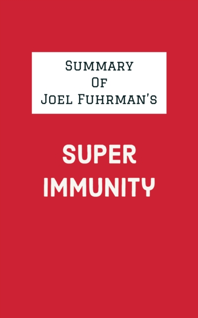 Summary of Joel Fuhrman's Super Immunity, EPUB eBook