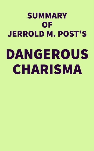 Summary of Jerrold M. Post's Dangerous Charisma, EPUB eBook