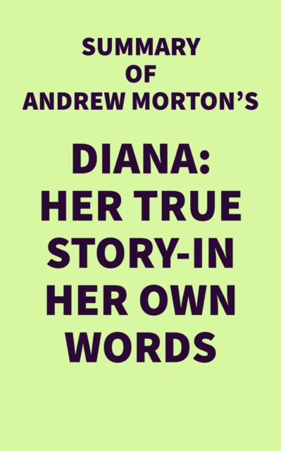 Summary of Andrew Morton's Diana: Her True Story-In Her Own Words, EPUB eBook