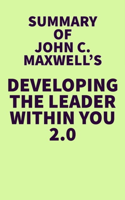Summary of John C. Maxwell's Developing the Leader Within You 2.0, EPUB eBook