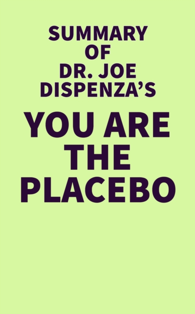 Summary of Dr. Joe Dispenza's You Are The Placebo, EPUB eBook