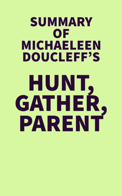 Summary of Michaeleen Doucleff's Hunt, Gather, Parent, EPUB eBook
