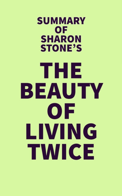 Summary of Sharon Stone's The Beauty of Living Twice, EPUB eBook