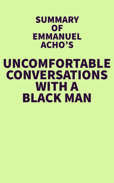 Summary of Emmanuel Acho's Uncomfortable Conversations with a Black Man, EPUB eBook