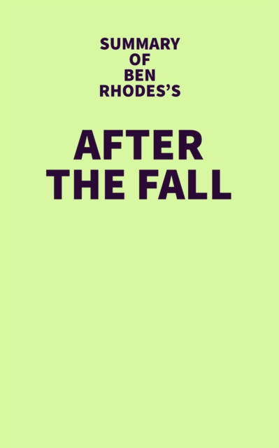 Summary of Ben Rhodes's After the Fall, EPUB eBook
