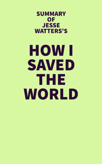 Summary of Jesse Watters's How I Saved the World, EPUB eBook