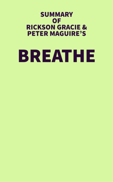 Summary of Rickson Gracie and Peter Maguire's Breathe, EPUB eBook