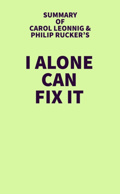 Summary of Carol Leonnig & Philip Rucker's I Alone Can Fix It, EPUB eBook