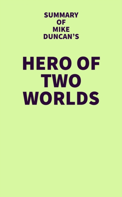 Summary of Mike Duncan's Hero of Two Worlds, EPUB eBook