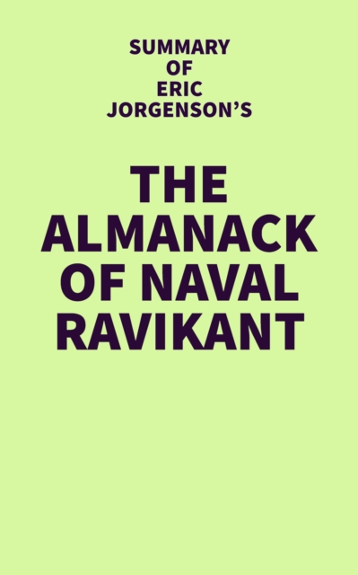Summary of Eric Jorgenson's The Almanack of Naval Ravikant, EPUB eBook