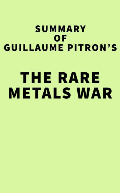 Summary of Guillaume Pitron's The Rare Metals War, EPUB eBook