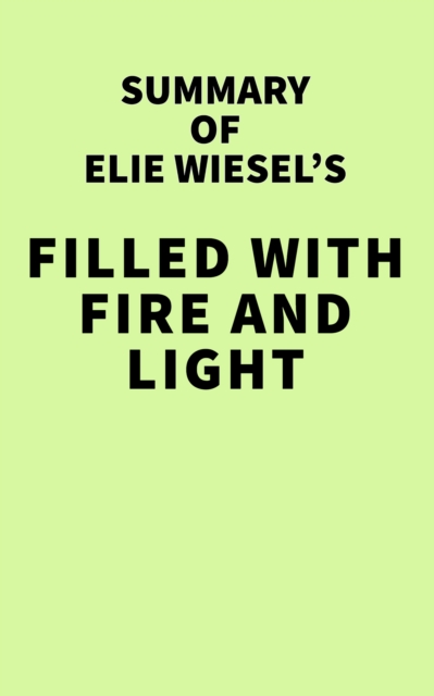 Summary of Elie Wiesel's Filled with Fire and Light, EPUB eBook