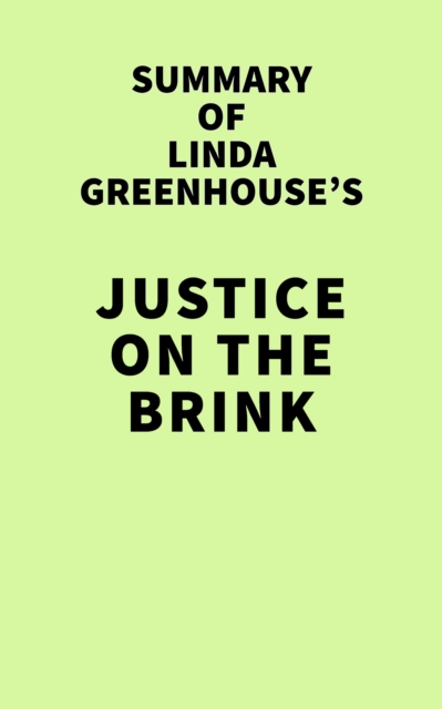 Summary of Linda Greenhouse's Justice on the Brink, EPUB eBook