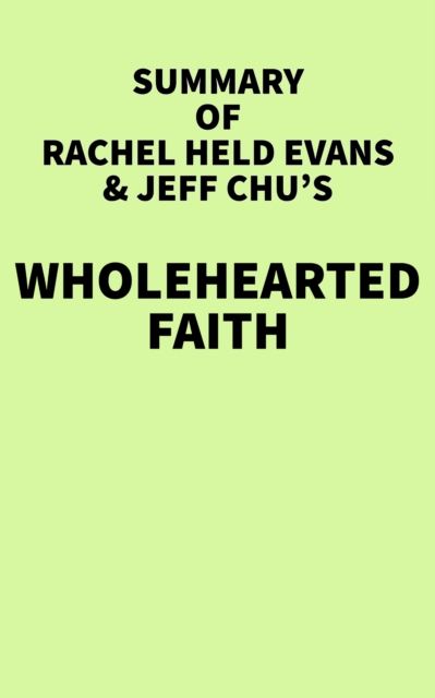 Summary of Rachel Held Evans & Jeff Chu's Wholehearted Faith, EPUB eBook