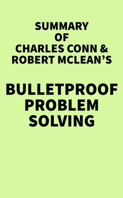 Summary of Charles Conn & Robert McLean's Bulletproof Problem Solving, EPUB eBook