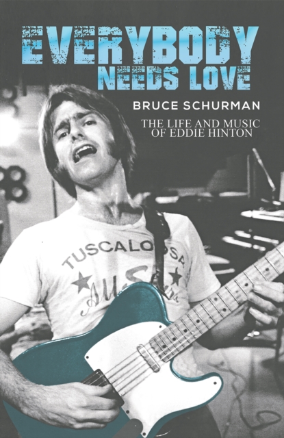 Everybody Needs Love : The Life and Music of Eddie Hinton, EPUB eBook