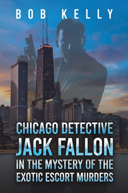 Chicago Detective Jack Fallon in the Mystery of the Exotic Escort Murders, Paperback Book