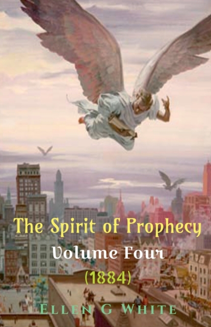 The Spirit of Prophecy Volume Four (1884), Paperback / softback Book