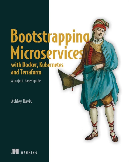Bootstrapping Microservices with Docker, Kubernetes, and Terraform : A project-based guide, EPUB eBook