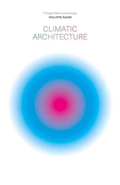 Climatic Architecture : Philippe Rahm architectes, Hardback Book