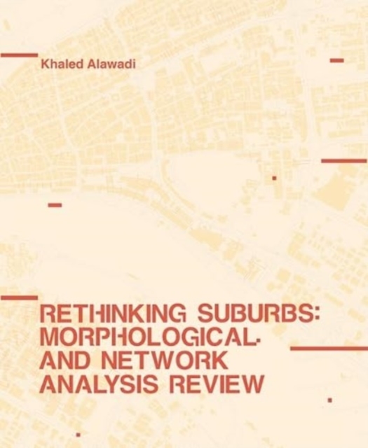Rethinking Suburbs : Morphological and Network Analysis Review, Hardback Book