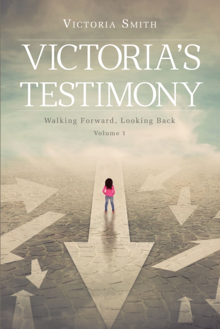 Victoria's Testimony : Walking Forward, Looking Back: Volume 1, EPUB eBook