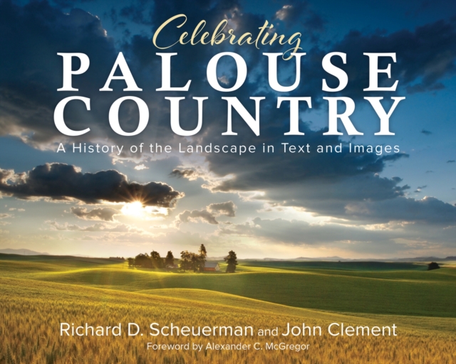 Celebrating Palouse Country : A History of the Landscape in Text and Images, Paperback / softback Book