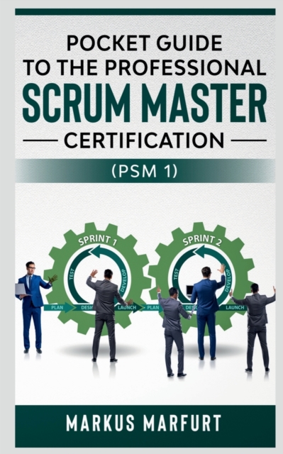 Pocket Guide to the Professional Scrum Master Certification  (Psm 1), Paperback / softback Book