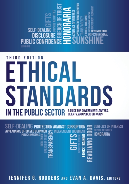 Ethical Standards in the Public Sector : A Guide for Government Lawyers, Clients, and Public Officials, Third Edition, EPUB eBook