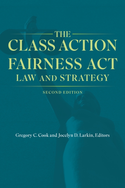 The Class Action Fairness Act : Law and Strategy, Second Edition, EPUB eBook