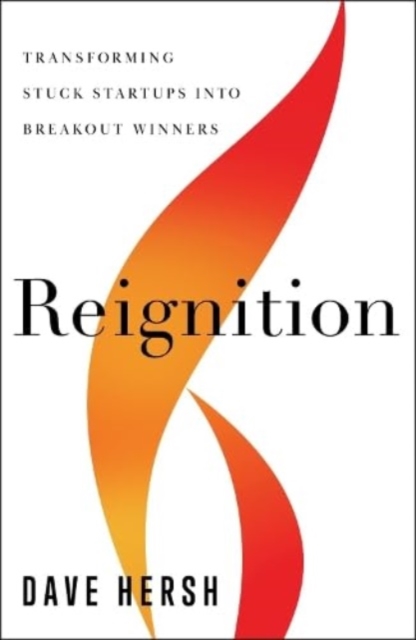 Reignition : Transforming Stuck Startups Into Breakout Winners, Hardback Book