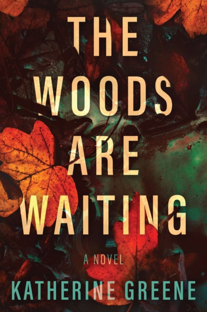 The Woods Are Waiting : A Novel, Hardback Book