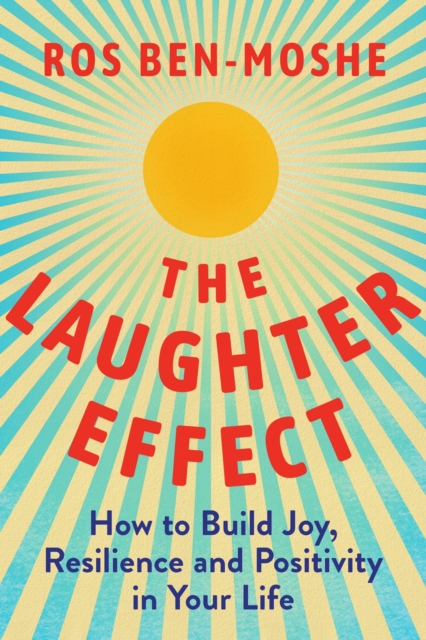 The Laughter Effect : How to Build Joy, Resilience, and Positivity in Your Life, Hardback Book