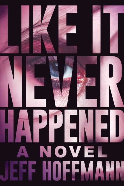 Like It Never Happened : A Novel, Hardback Book