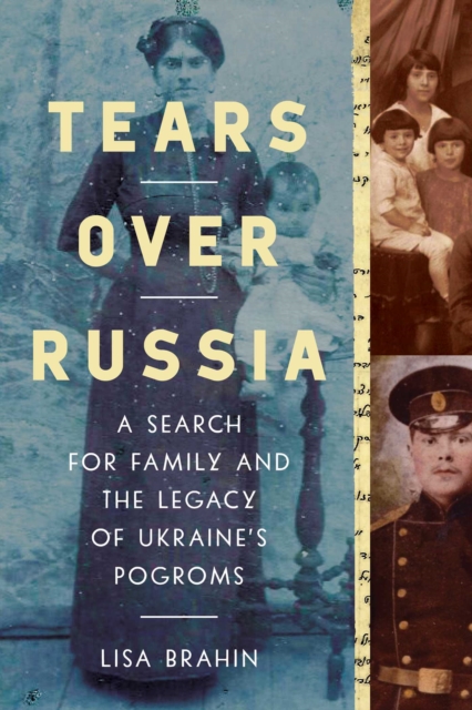 Tears Over Russia : A Search for Family and the Legacy of Ukraine's Pogroms, EPUB eBook