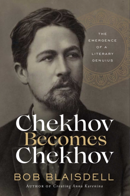 Chekhov Becomes Chekhov : The Emergence of a Literary Genius, EPUB eBook
