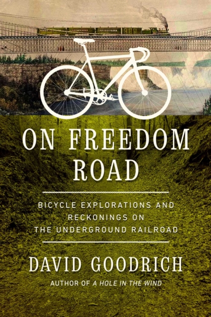 On Freedom Road : Bicycle Explorations and Reckonings on the Underground Railroad, Hardback Book